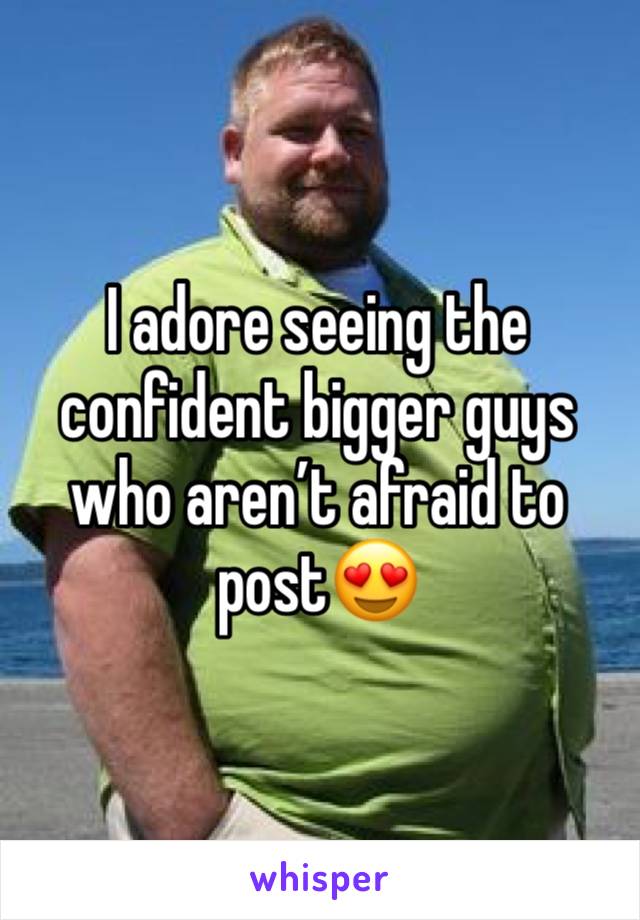 I adore seeing the confident bigger guys who aren’t afraid to post😍