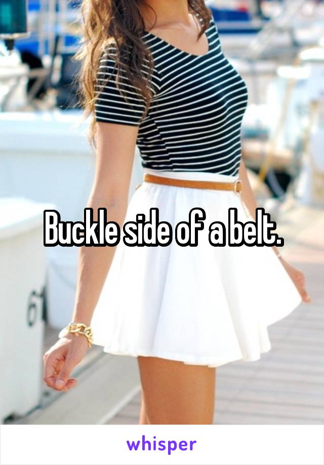 Buckle side of a belt.