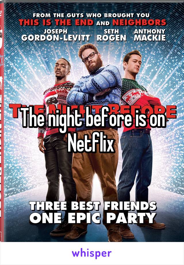 The night before is on Netflix 