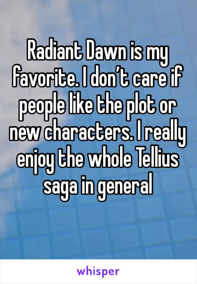 Radiant Dawn is my favorite. I don’t care if people like the plot or new characters. I really enjoy the whole Tellius saga in general