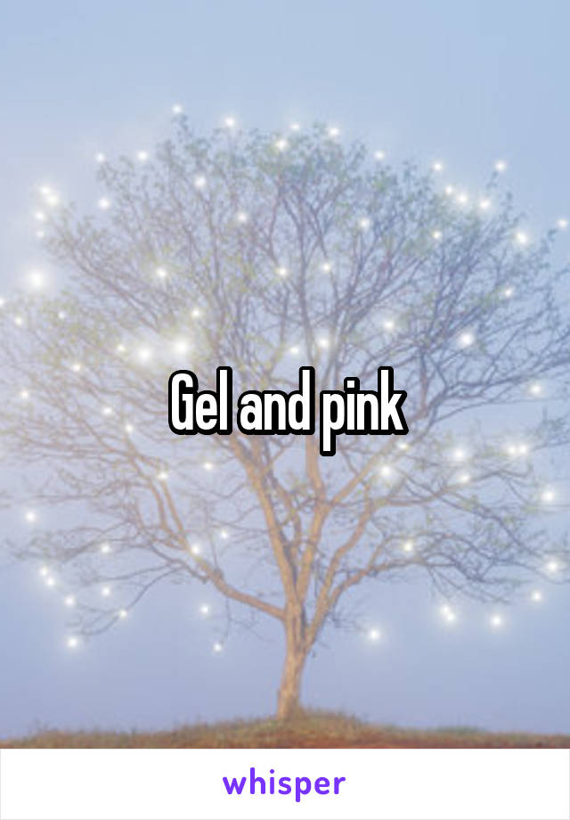 Gel and pink