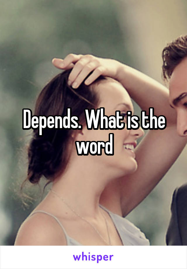 Depends. What is the word