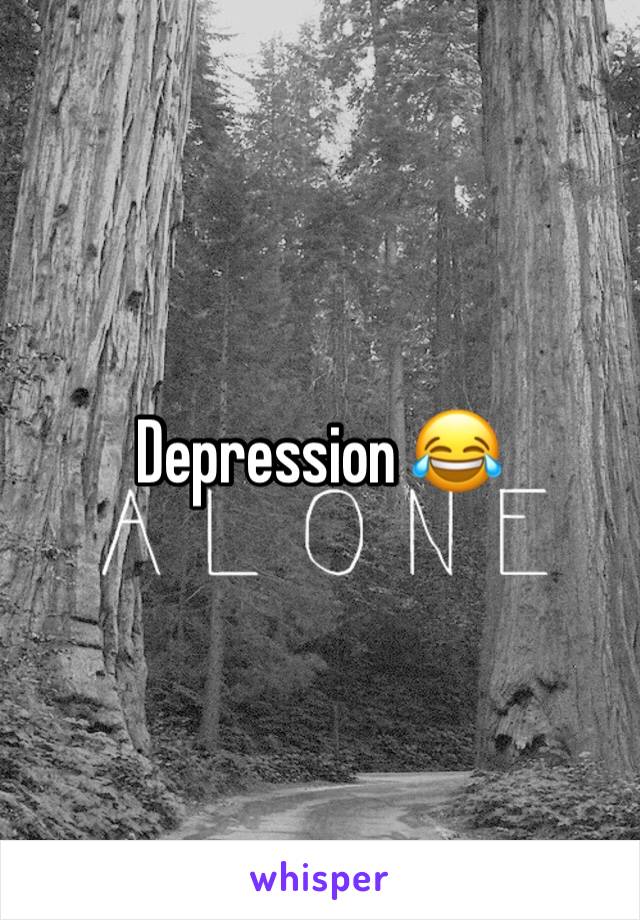 Depression 😂