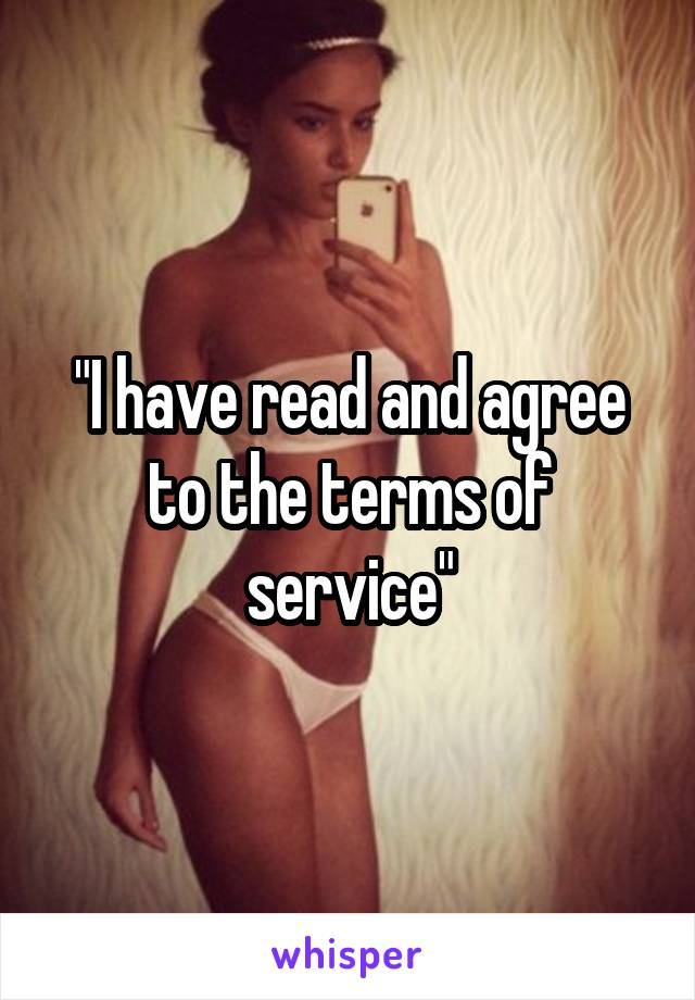 "I have read and agree to the terms of service"