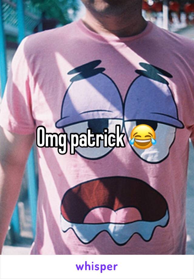 Omg patrick 😂