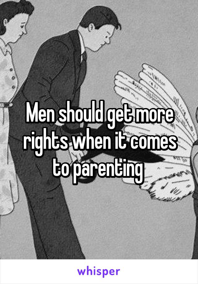Men should get more rights when it comes to parenting 