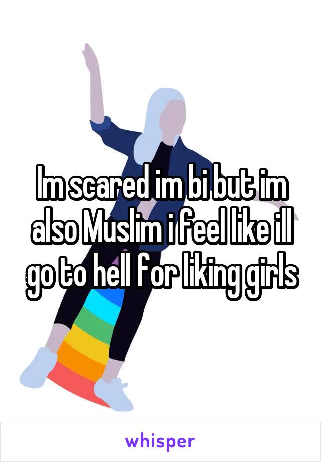 Im scared im bi but im also Muslim i feel like ill go to hell for liking girls