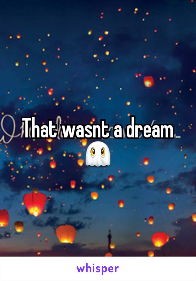 That wasnt a dream 👻