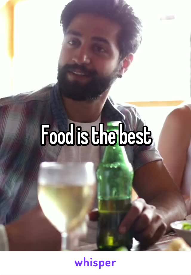Food is the best