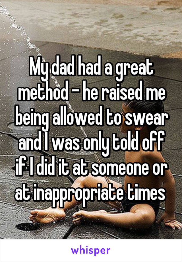 My dad had a great method - he raised me being allowed to swear and I was only told off if I did it at someone or at inappropriate times 