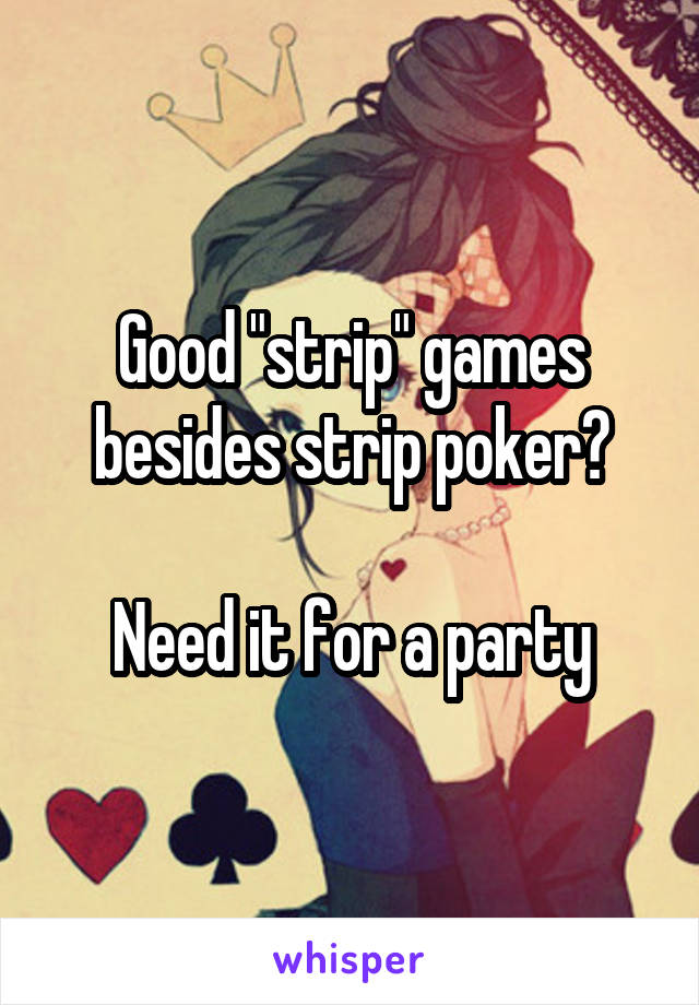 Good "strip" games besides strip poker?

Need it for a party
