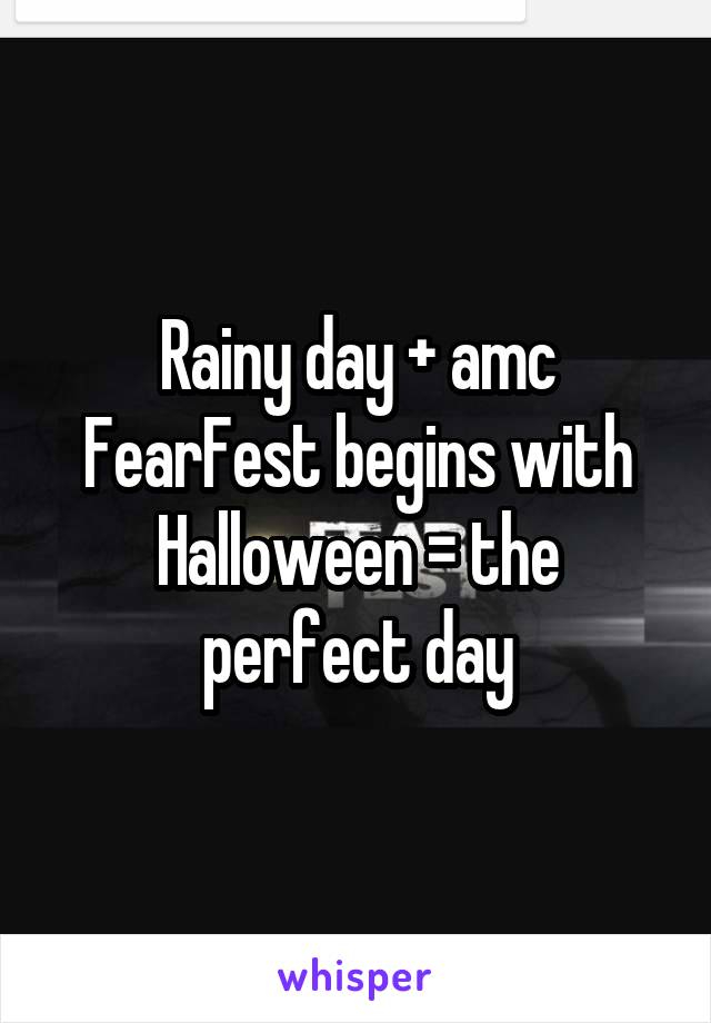 Rainy day + amc FearFest begins with Halloween = the perfect day
