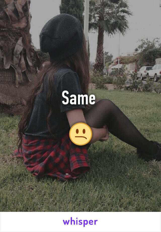 Same 

😕