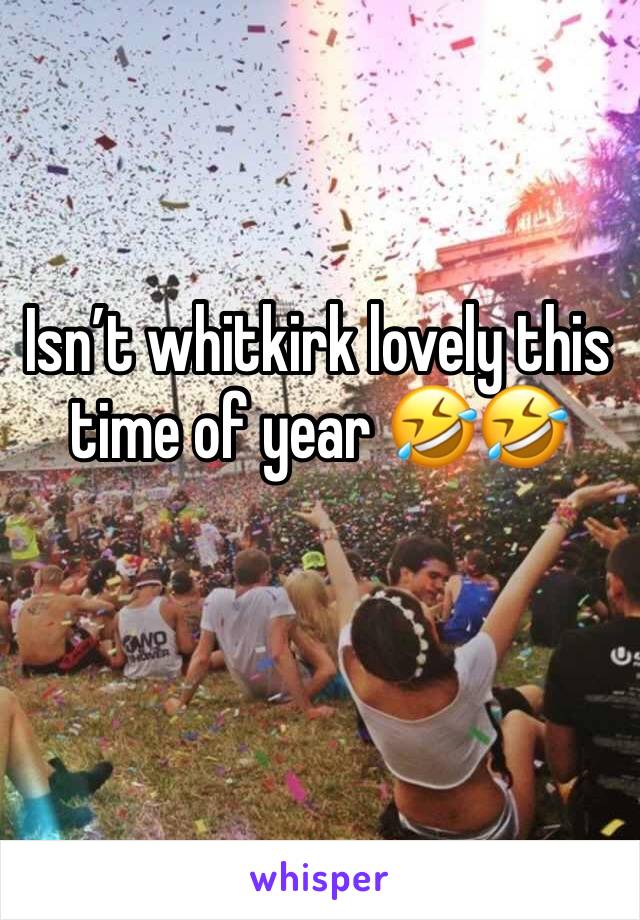 Isn’t whitkirk lovely this time of year 🤣🤣