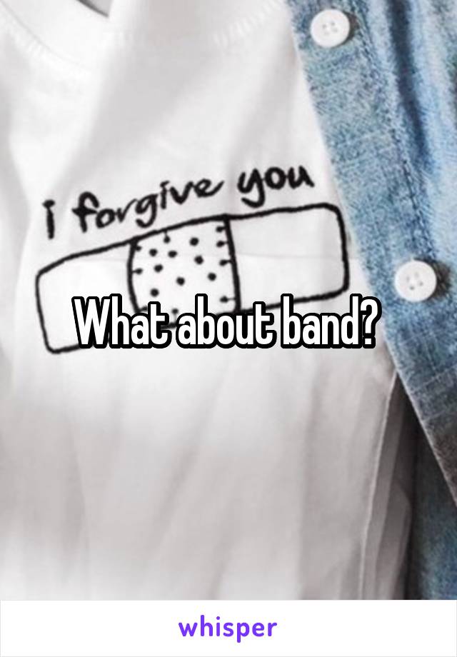 What about band? 