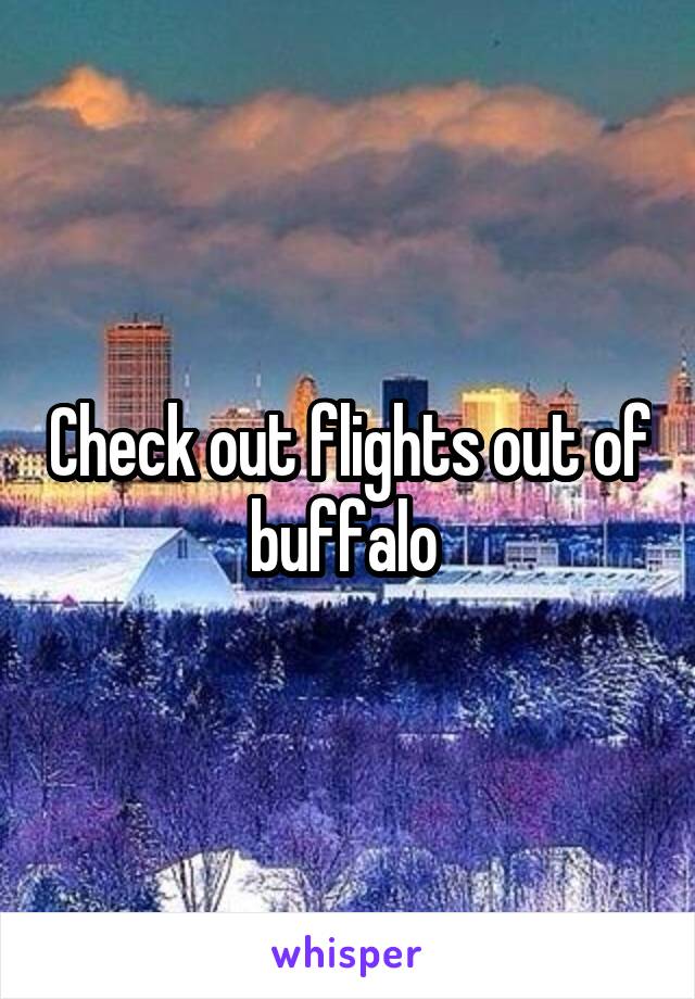 Check out flights out of buffalo 