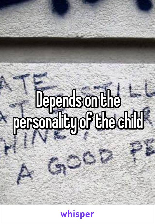 Depends on the personality of the child