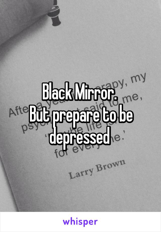 Black Mirror. 
But prepare to be depressed 