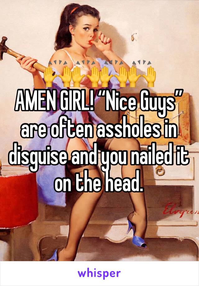 🙌🙌🙌🙌
AMEN GIRL! “Nice Guys” are often assholes in disguise and you nailed it on the head.