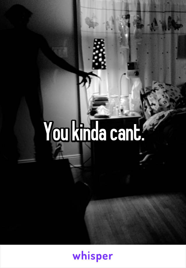 You kinda cant.