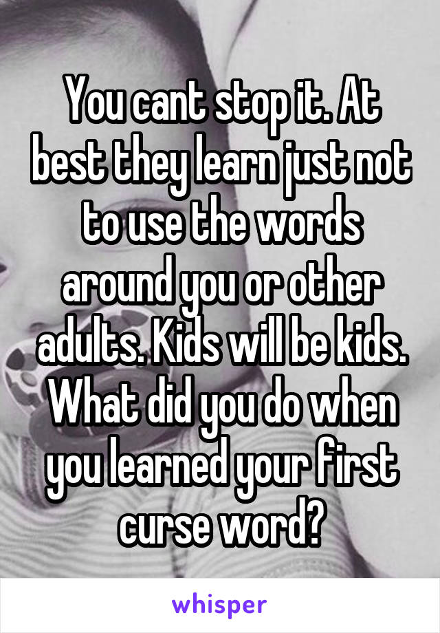 You cant stop it. At best they learn just not to use the words around you or other adults. Kids will be kids. What did you do when you learned your first curse word?