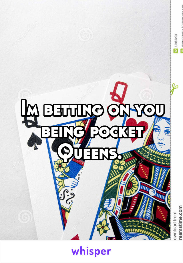 Im betting on you being pocket Queens. 