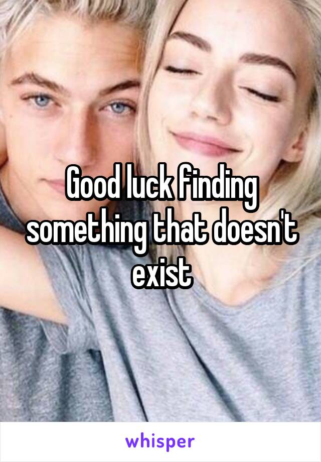 Good luck finding something that doesn't exist