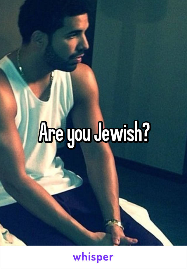 Are you Jewish?