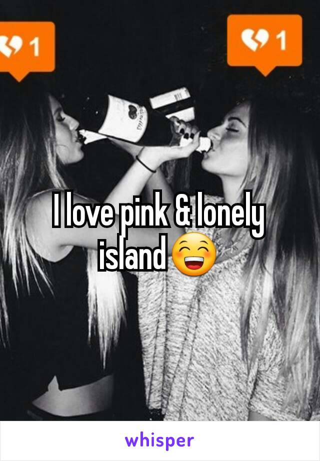 I love pink & lonely island😁