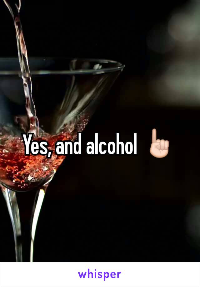 Yes, and alcohol ☝