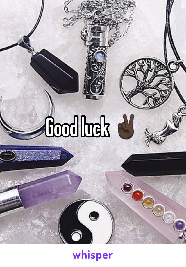 Good luck ✌🏿️