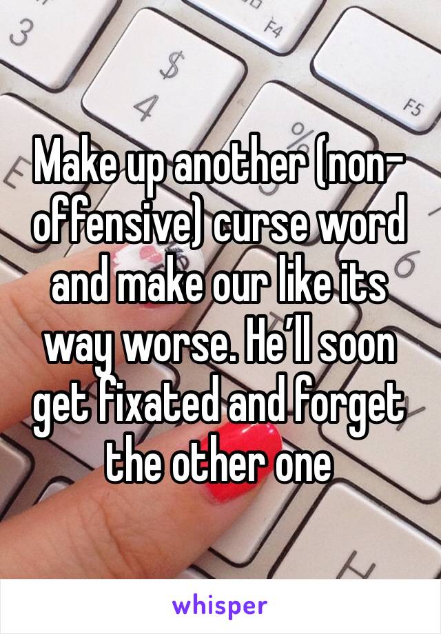 Make up another (non-offensive) curse word and make our like its way worse. He’ll soon get fixated and forget the other one