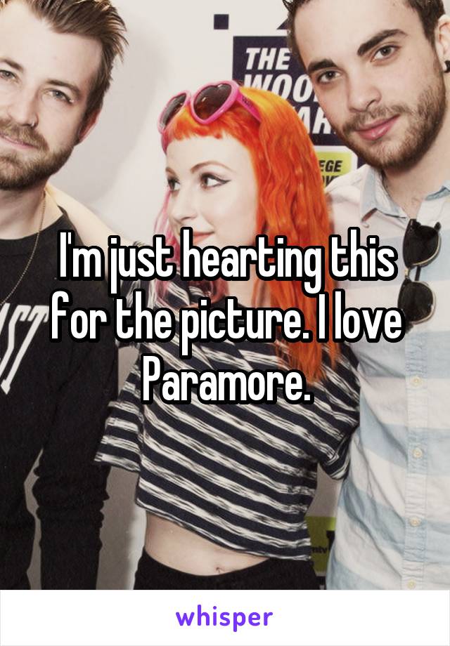 I'm just hearting this for the picture. I love Paramore.