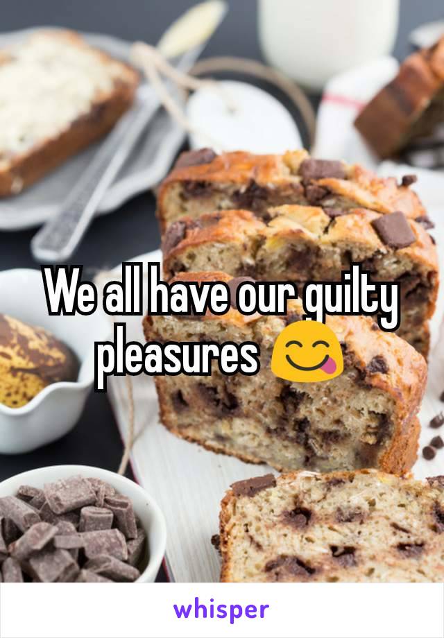 We all have our guilty pleasures 😋