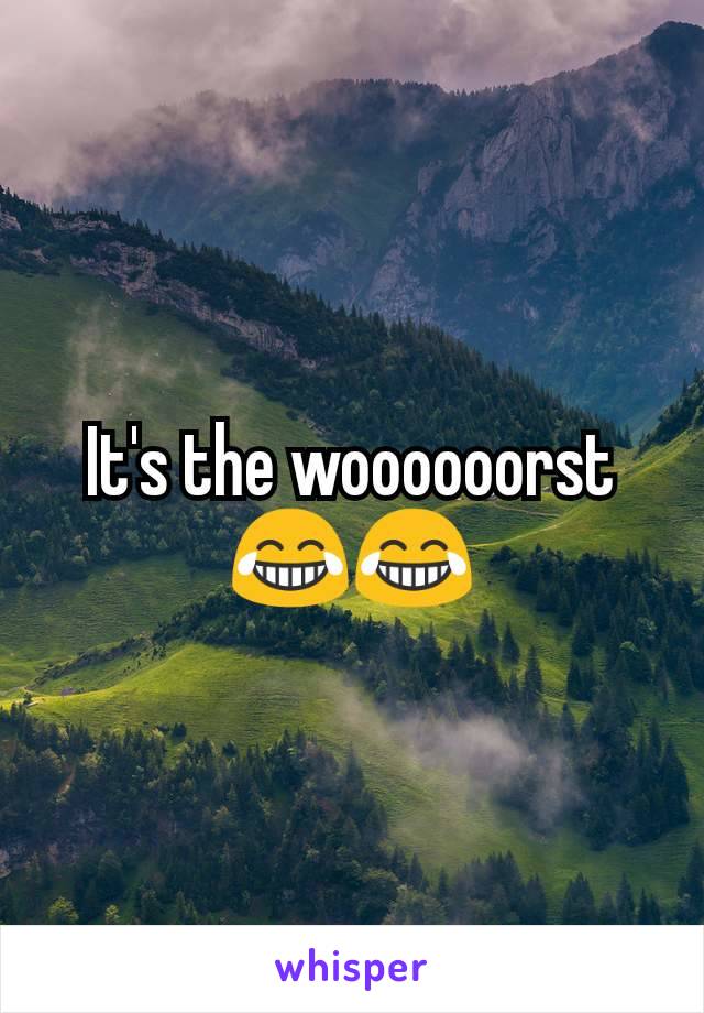 It's the woooooorst 😂😂