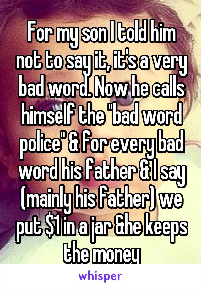 For my son I told him not to say it, it's a very bad word. Now he calls himself the "bad word police" & for every bad word his father & I say (mainly his father) we put $1 in a jar &he keeps the money