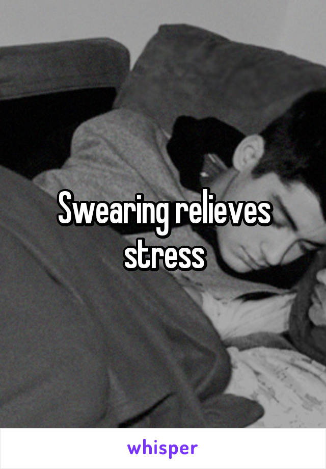 Swearing relieves stress