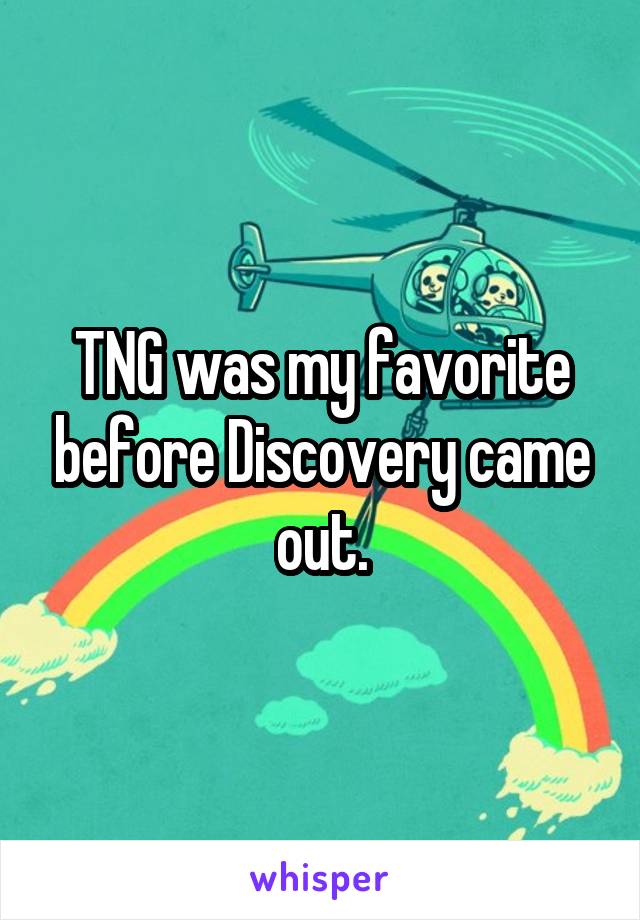 TNG was my favorite before Discovery came out.
