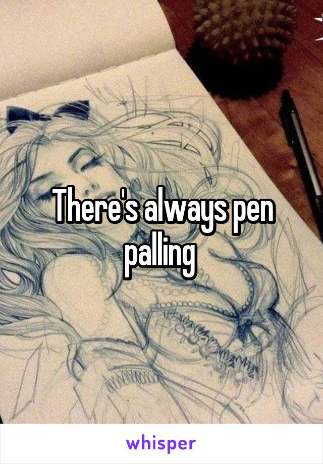 There's always pen palling 