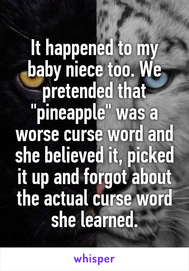 It happened to my baby niece too. We pretended that "pineapple" was a worse curse word and she believed it, picked it up and forgot about the actual curse word she learned.