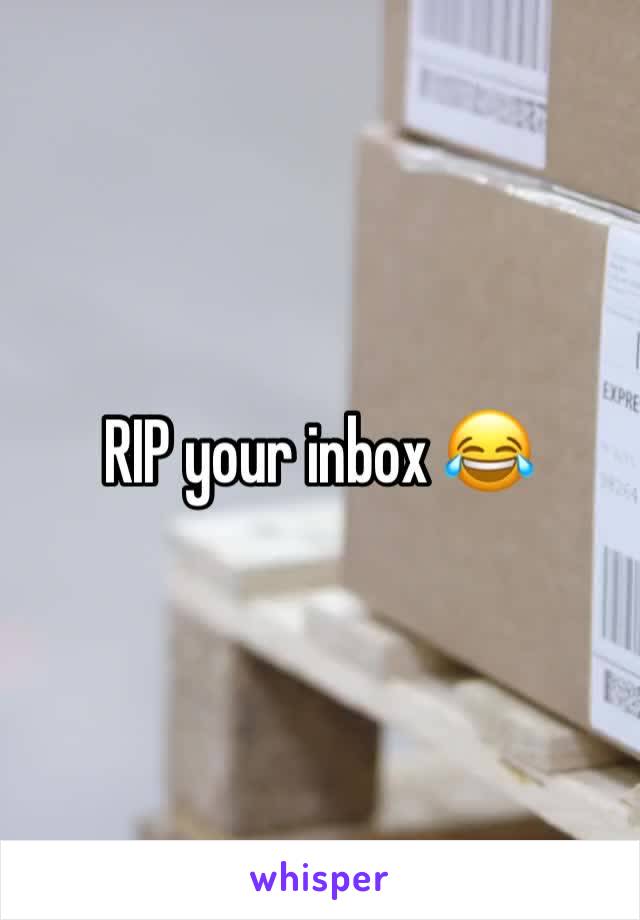 RIP your inbox 😂