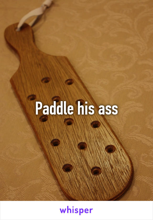 Paddle his ass