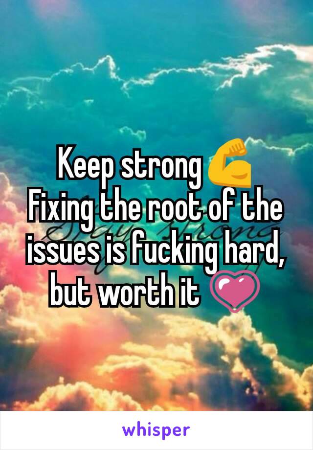 Keep strong💪
Fixing the root of the issues is fucking hard, but worth it 💗