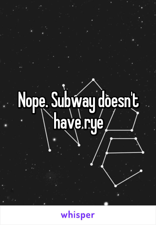 Nope. Subway doesn't have rye