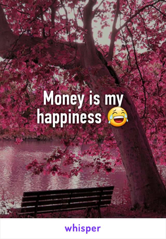 Money is my happiness 😂