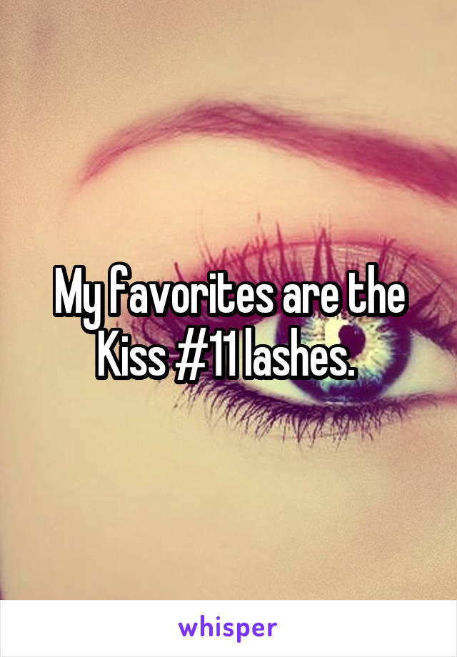 My favorites are the Kiss #11 lashes. 