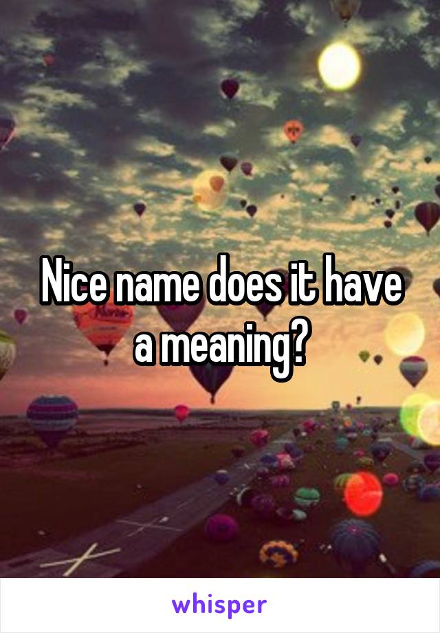 Nice name does it have a meaning?