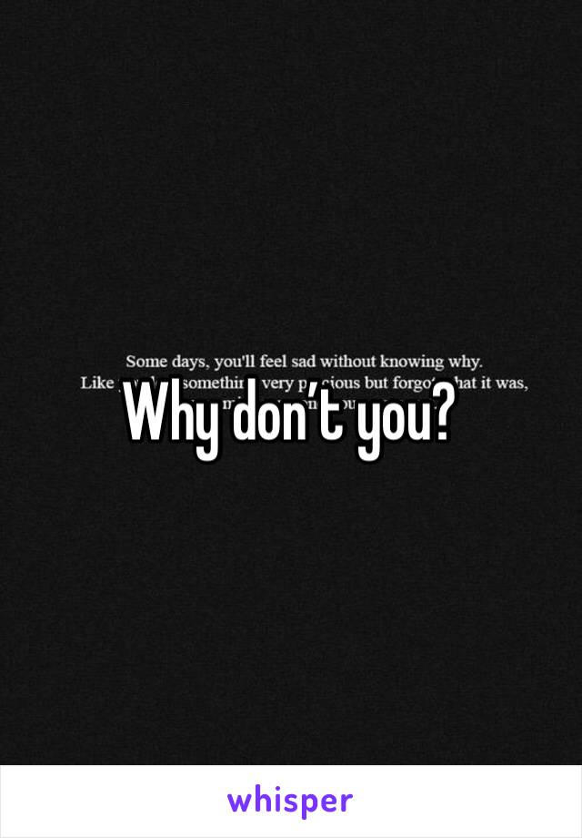 Why don’t you?