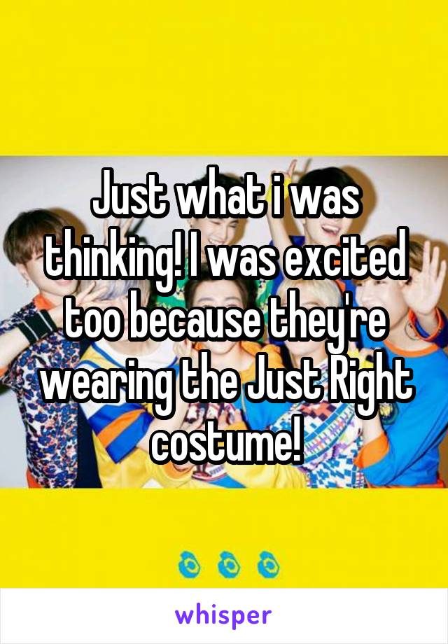 Just what i was thinking! I was excited too because they're wearing the Just Right costume!