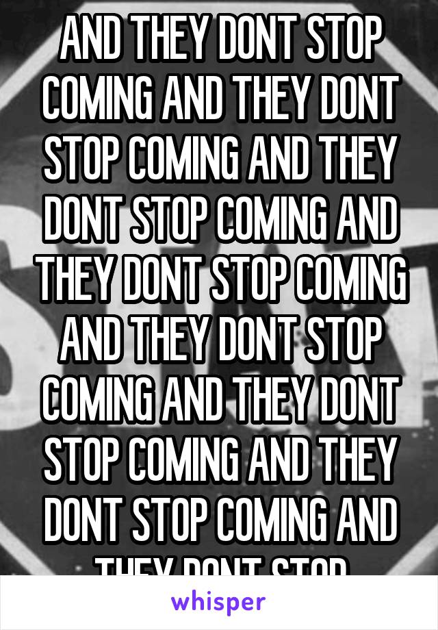 AND THEY DONT STOP COMING AND THEY DONT STOP COMING AND THEY DONT STOP COMING AND THEY DONT STOP COMING AND THEY DONT STOP COMING AND THEY DONT STOP COMING AND THEY DONT STOP COMING AND THEY DONT STOP